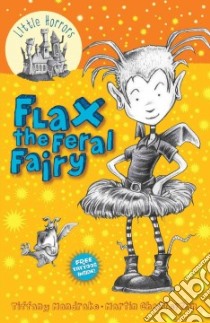 Flax the Feral Fairy libro in lingua di Mandrake Tiffany, Chatterton Martin (ILT)