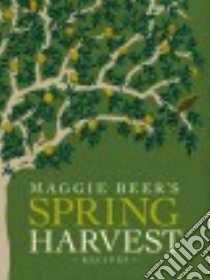 Maggie Beer's Spring Harvest Recipes libro in lingua di Beer Maggie, Chew Mark (PHT)