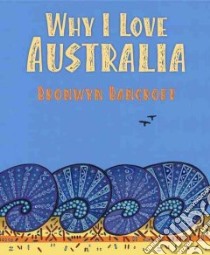 Why I Love Australia libro in lingua di Bancroft Bronwyn