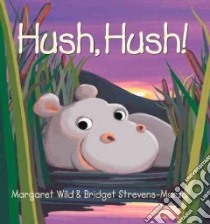 Hush, Hush! libro in lingua di Wild Margaret, Strevens-Marzo Bridget (ILT)
