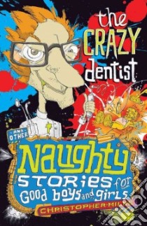 The Crazy Dentist and Other Naughty Stories for Good Boys and Girls libro in lingua di Milne Christopher, Swingler Simon (ILT)