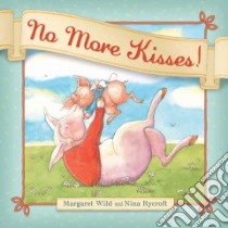 No More Kisses! libro in lingua di Wild Margaret, Rycroft Nina (ILT)