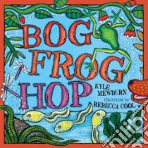 Bog Frog Hop libro in lingua di Mewburn Kyle, Cool Rebecca (ILT)