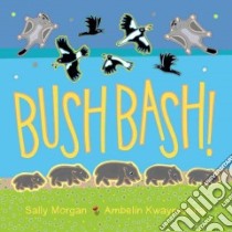 Bush Bash! libro in lingua di Morgan Sally, Kwaymullina Ambelin (ILT)