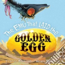 The Emu That Laid the Golden Egg libro in lingua di Morrison Yvonne, Mckenzie Heath (ILT)