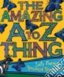 The Amazing a to Z Thing libro in lingua di Morgan Sally, Bancroft Bronwyn (ILT)