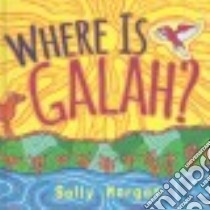 Where Is Galah? libro in lingua di Morgan Sally, Morgan Sally (ILT)