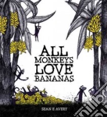 All Monkeys Love Bananas libro in lingua di Avery Sean E.