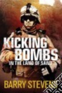 Kicking Bombs In the Land of Sand libro in lingua di Stevens Barry