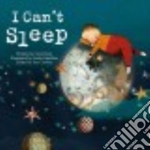I Can't Sleep libro in lingua di Kim Cecil, Bisaillon Josée (ILT), Cowley Joy (EDT)