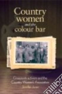 Country Women and the Colour Bar libro in lingua di Jones Jennifer