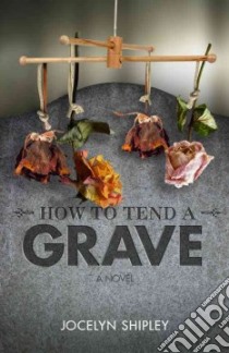 How to Tend a Grave libro in lingua di Shipley Jocelyn
