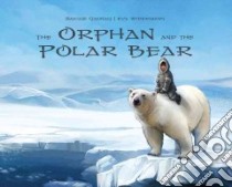 The Orphan and the Polar Bear libro in lingua di Qaunaq Sakiasi, Widermann Eva (ILT)
