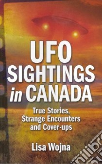 Ufo Sightings in Canada libro in lingua di Wojna Lisa