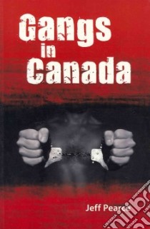 Gangs in Canada libro in lingua di Pearce Jeff