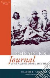 Cheadle's Journal of Trip Across Canada, 1862-1863 libro in lingua di Cheadle Walter B., Bown Stephen R. (INT)