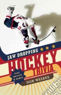 Jaw Dropping Hockey Trivia libro in lingua di Weekes Don