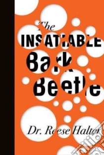 The Insatiable Bark Beetle libro in lingua di Halter Reese Dr.
