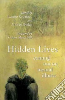Hidden Lives libro in lingua di Rowntree Lenore (EDT), Boden Andrew (EDT), Mate Gabor M.D. (FRW)