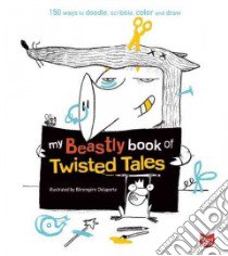 My Beastly Book of Twisted Tales libro in lingua di Delaporte Berengere (ILT)