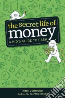 The Secret Life of Money libro in lingua di Vermond Kira, Hanmer Clayton (ILT)