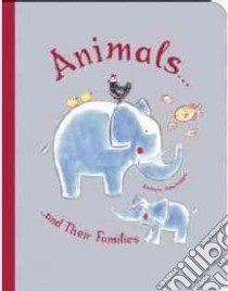 Animals and Their Families libro in lingua di Nascimbeni Barbara