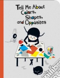 Tell Me About Colors, Shapes, and Opposites libro in lingua di Badreddine Delphine, Guillerey Aurelie (ILT)