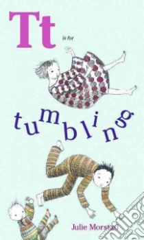 T Is for Tumbling libro in lingua di Morstad Julie