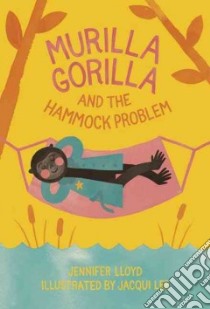 Murilla Gorilla and the Hammock Problem libro in lingua di Lloyd Jennifer, Lee Jacqui