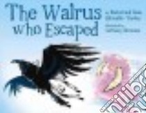 The Walrus Who Escaped libro in lingua di Qitsualik-tinsley Rachel, Qitsualik-tinsley Sean, Brennan Anthony (ILT)