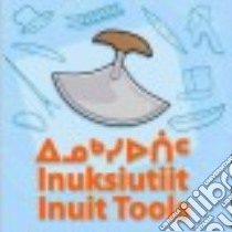 Inuit Tools / Inuksiutiit libro in lingua di Inhabit Media (COR)