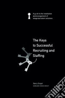 The Keys to Successful Recruiting and Staffing libro in lingua di Siegel Barry