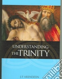 Understanding The Trinity libro in lingua di Arendzen J. P.
