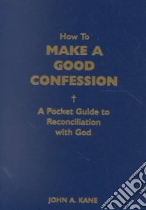 How to Make a Good Confession libro in lingua di Kane John A.