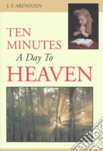 Ten Minutes a Day to Heaven libro in lingua di Arendzen J. P.