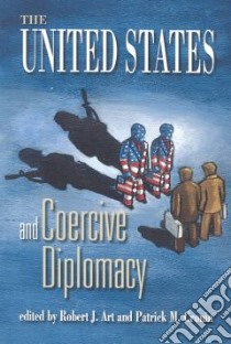United States and Coercive Diplomacy libro in lingua di Art Robert J. (EDT), Cronin Patrick M. (EDT)