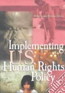 Implementing U.S. Human Rights Policy libro in lingua di Liang-Fenton Debra (EDT), United States Institute of Peace (COR)