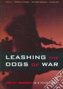 Leashing the Dogs of War libro in lingua di Crocker Chester A. (EDT), Hampson Fen Osler (EDT), Aall Pamela R. (EDT)