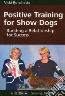Positive Training for Show Dogs libro in lingua di Ronchette Vicki