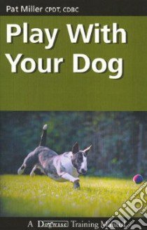 Play With Your Dog libro in lingua di Miller Pat