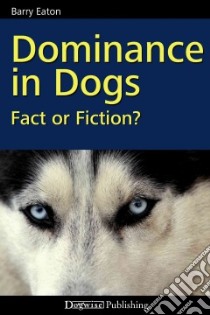 Dominance in Dogs libro in lingua di Eaton Barry