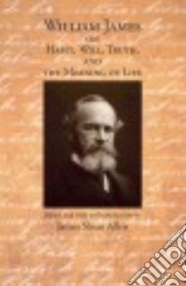 William James on Habit, Will, Truth, and the Meaning of Life libro in lingua di James William, Allen James Sloan (EDT)
