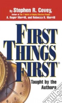 First Things First (CD Audiobook) libro in lingua di Covey Stephen R., Merrill A. Roger, Merrill Rebecca R.