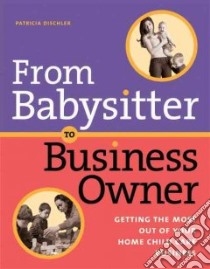 From Babysitter to Business Owner libro in lingua di Dischler Patricia