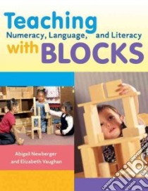 Teaching Numeracy, Language, And Literacy With Blocks libro in lingua di Vaughan Elizabeth, Newburger Abigail