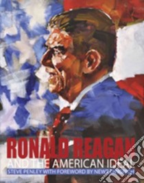 Ronald Reagan and the American Ideal libro in lingua di Penley Steve, Gingrich Newt (FRW), Carrothers Matt (EDT)