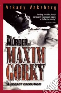 The Murder of Maxim Gorky libro in lingua di Vaksberg Arkady, Bludeau Todd (TRN)