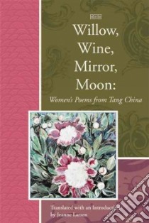 Willow, Wine, Mirror, Moon libro in lingua di Larsen Jeanne (EDT)