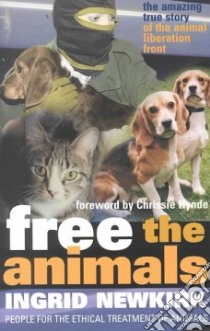 Free the Animals libro in lingua di Newkirk Ingrid