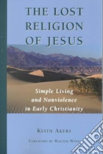 The Lost Religion of Jesus libro in lingua di Akers Keith